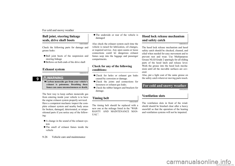 MITSUBISHI OUTLANDER 2020 (in English) Owners Guide For cold and snowy weather 9-26 Vehicle care and maintenance
9
N00941800093
Check the following parts for damage and grease leaks: Ball joint boots of the suspension and steering linkage Bello MITSUBISHI OUTLANDER 2020 (in English) Owners Guide For cold and snowy weather 9-26 Vehicle care and maintenance
9
N00941800093
Check the following parts for damage and grease leaks: Ball joint boots of the suspension and steering linkage Bello