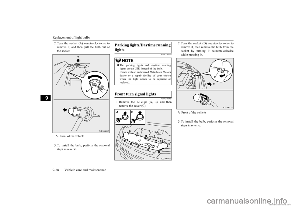 MITSUBISHI OUTLANDER 2020 Owners Manual (in English) Replacement of light bulbs 9-38 Vehicle care and maintenance
9
2. Turn the socket (A) counterclockwise to remove it, and then pull the bulb out ofthe socket. 3. To install the bulb, perform the remova MITSUBISHI OUTLANDER 2020 Owners Manual (in English) Replacement of light bulbs 9-38 Vehicle care and maintenance
9
2. Turn the socket (A) counterclockwise to remove it, and then pull the bulb out ofthe socket. 3. To install the bulb, perform the remova
