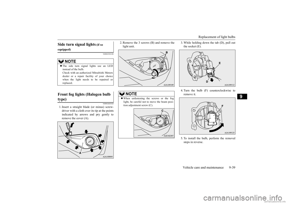 MITSUBISHI OUTLANDER 2020 Owners Manual (in English) Replacement of light bulbs
Vehicle care and maintenance 9-39
9
N00943501189 N00943601920
1. Insert a straight blade (or minus) screw- driver with a cloth over its tip at the points indicated by arrow MITSUBISHI OUTLANDER 2020 Owners Manual (in English) Replacement of light bulbs
Vehicle care and maintenance 9-39
9
N00943501189 N00943601920
1. Insert a straight blade (or minus) screw- driver with a cloth over its tip at the points indicated by arrow