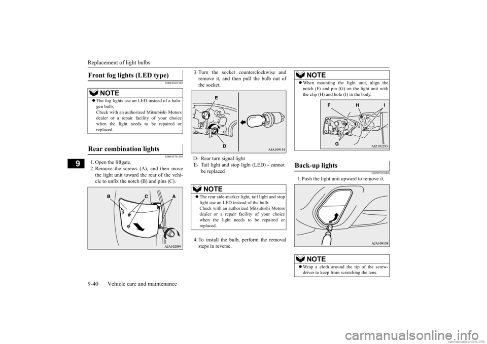MITSUBISHI OUTLANDER 2020 Owners Manual (in English) Replacement of light bulbs 9-40 Vehicle care and maintenance
9
N00943601988 N00943701598
1. Open the liftgate. 2. Remove the screws
(A), and then move
the light unit toward the rear of the vehi- cl MITSUBISHI OUTLANDER 2020 Owners Manual (in English) Replacement of light bulbs 9-40 Vehicle care and maintenance
9
N00943601988 N00943701598
1. Open the liftgate. 2. Remove the screws
(A), and then move
the light unit toward the rear of the vehi- cl