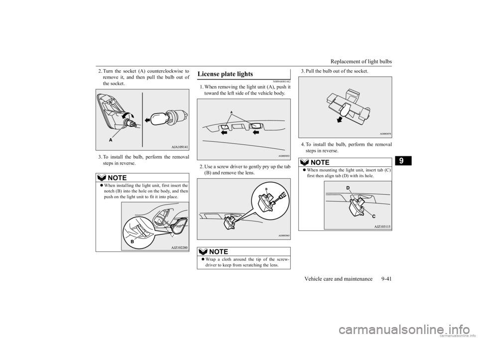 MITSUBISHI OUTLANDER 2020 Owners Manual (in English) Replacement of light bulbs
Vehicle care and maintenance 9-41
9
2. Turn the socket (A
) counterclockwise to
remove it, and then pull the bulb out ofthe socket. 3. To install the bulb, perform the re MITSUBISHI OUTLANDER 2020 Owners Manual (in English) Replacement of light bulbs
Vehicle care and maintenance 9-41
9
2. Turn the socket (A
) counterclockwise to
remove it, and then pull the bulb out ofthe socket. 3. To install the bulb, perform the re