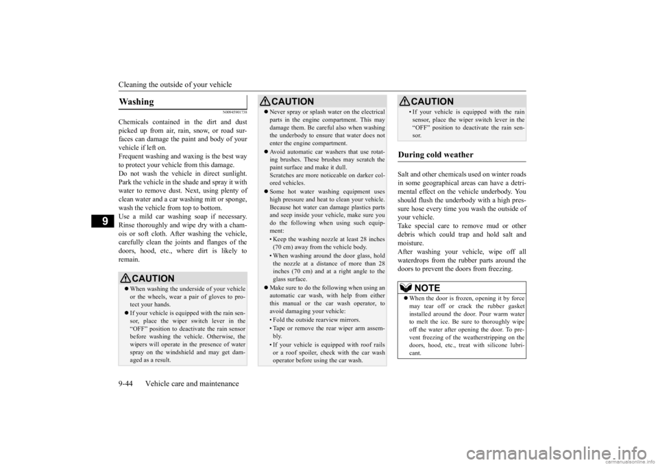 MITSUBISHI OUTLANDER 2020 (in English) Owners Guide Cleaning the outside of your vehicle 9-44 Vehicle care and maintenance
9
N00945901738
Chemicals cont
ained in the dirt and dust
picked up from air, rain, snow, or road sur- faces can damage the pain MITSUBISHI OUTLANDER 2020 (in English) Owners Guide Cleaning the outside of your vehicle 9-44 Vehicle care and maintenance
9
N00945901738
Chemicals cont
ained in the dirt and dust
picked up from air, rain, snow, or road sur- faces can damage the pain