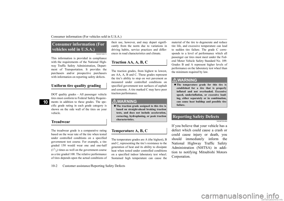 MITSUBISHI OUTLANDER 2020  Owners Manual (in English) Consumer information (For vehicles sold in U.S.A.) 10-2 Customer assistance/Re 
porting Safety Defects
10
N01047100171
This information is provided in compliance with the requirements of the National 