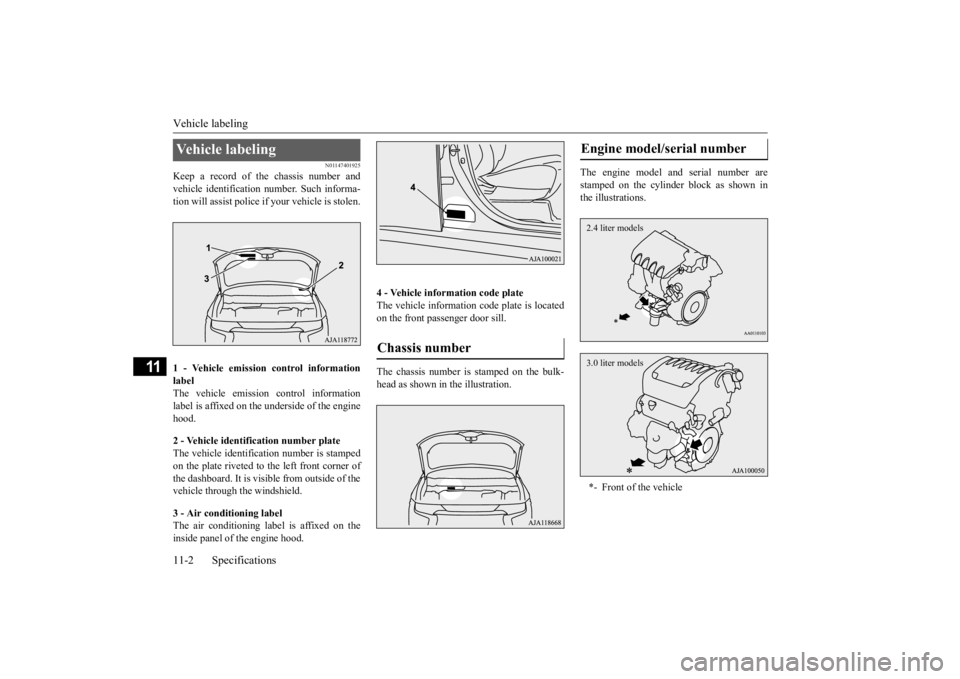 MITSUBISHI OUTLANDER 2020 Owners Manual (in English) Vehicle labeling 11-2 Specifications
11
N01147401925
Keep a record of the chassis number and vehicle identification
number. Such informa-
tion will assist police if
your vehicle is stolen.
1 - V MITSUBISHI OUTLANDER 2020 Owners Manual (in English) Vehicle labeling 11-2 Specifications
11
N01147401925
Keep a record of the chassis number and vehicle identification
number. Such informa-
tion will assist police if
your vehicle is stolen.
1 - V