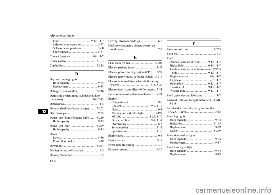 MITSUBISHI OUTLANDER 2020   (in English) Owners Guide Alphabetical index 12-2
12
Fluid 
....................................
9-12
, 11-7 
Selector lever operation 
...................
5-77 
Selector le 
ver positions
...................
5-80 
Sports mode