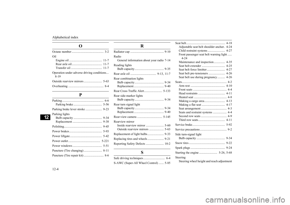 MITSUBISHI OUTLANDER 2020  Owners Manual (in English) Alphabetical index 12-4
12
O
Octane number 
.....................................
3-2 
Oil 
Engine oil 
......................................
11-7 
Rear axle oil 
...................................
