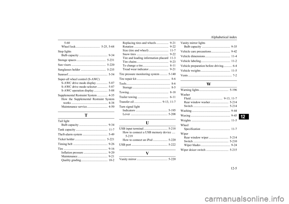 MITSUBISHI OUTLANDER 2020   (in English) User Guide Alphabetical index 
12-5
12
5-60 Wheel lock 
............................
5-25
, 5-68 
Stop lights 
Bulb capacity 
.................................
9-34 
Storage spaces 
.............................