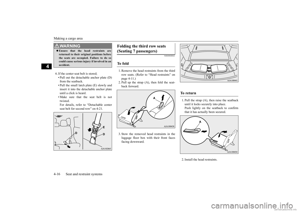 MITSUBISHI OUTLANDER 2020 (in English) Service Manual Making a cargo area 4-16 Seat and restraint systems
4
6. If the center seat belt is stored; • Pull out the detachable anchor plate (D) from the seatback.• Pull the small latch plate (E) slowly and MITSUBISHI OUTLANDER 2020 (in English) Service Manual Making a cargo area 4-16 Seat and restraint systems
4
6. If the center seat belt is stored; • Pull out the detachable anchor plate (D) from the seatback.• Pull the small latch plate (E) slowly and