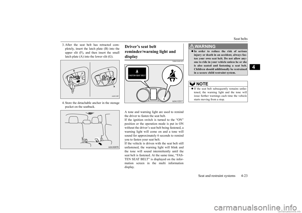 MITSUBISHI OUTLANDER 2020  Owners Manual (in English) Seat belts 
Seat and restraint systems 4-23
4
3. After the seat belt has retracted com- pletely, insert the latch plate (B) into theupper slit (F), and th 
en insert the small 
latch plate (A) into th