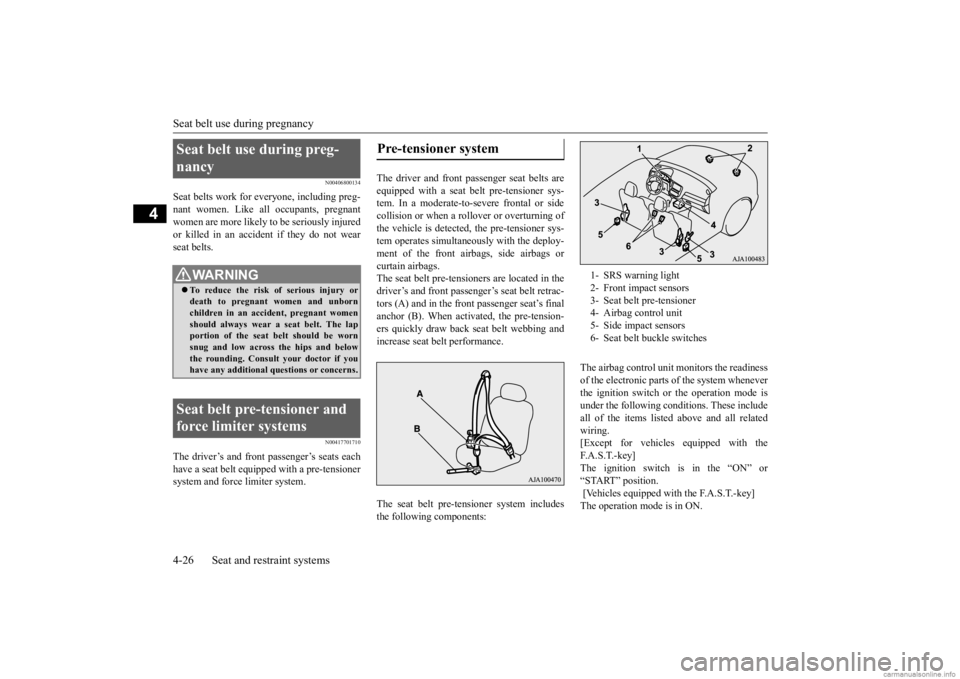MITSUBISHI OUTLANDER 2020 Owners Manual (in English) Seat belt use during pregnancy 4-26 Seat and restraint systems
4
N00406800134
Seat belts work for
everyone, including preg-
nant women. Like al
l occupants, pregnant
women are more likely to be s MITSUBISHI OUTLANDER 2020 Owners Manual (in English) Seat belt use during pregnancy 4-26 Seat and restraint systems
4
N00406800134
Seat belts work for
everyone, including preg-
nant women. Like al
l occupants, pregnant
women are more likely to be s
