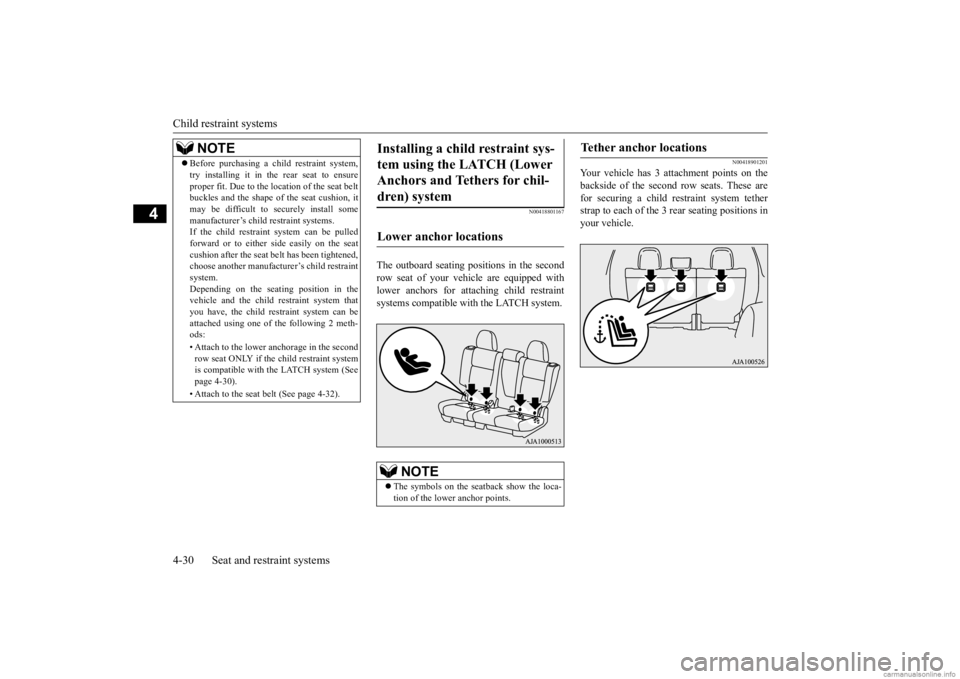 MITSUBISHI OUTLANDER 2020 (in English) Workshop Manual Child restraint systems 4-30 Seat and restraint systems
4
N00418801167
The outboard seating positions in the second row seat of your vehicle are equipped with lower anchors for attaching child restrai MITSUBISHI OUTLANDER 2020 (in English) Workshop Manual Child restraint systems 4-30 Seat and restraint systems
4
N00418801167
The outboard seating positions in the second row seat of your vehicle are equipped with lower anchors for attaching child restrai