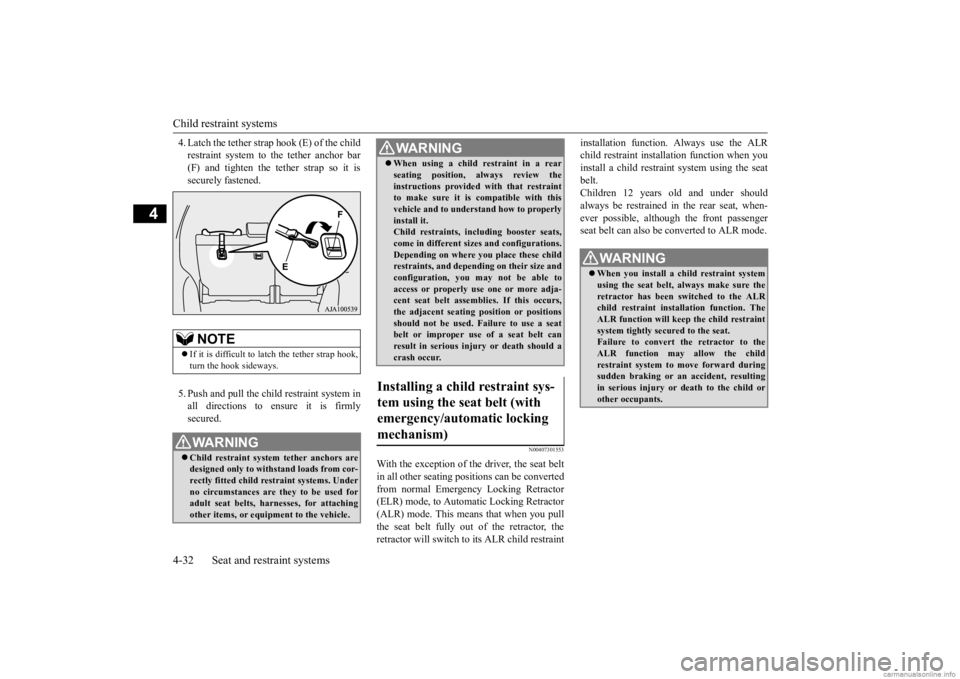 MITSUBISHI OUTLANDER 2020   (in English) Repair Manual Child restraint systems 4-32 Seat and restraint systems
4
4. Latch the tether strap hook (E) of the child restraint system to the tether anchor bar(F) and tighten the tether strap so it is securely fa