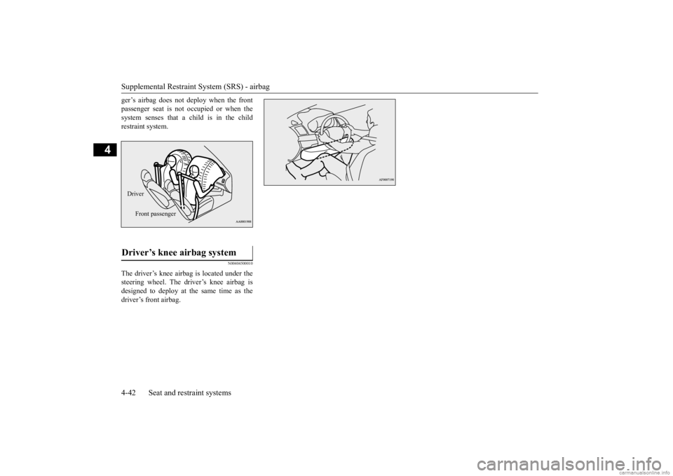 MITSUBISHI OUTLANDER 2020 (in English) Manual PDF Supplemental Restraint System (SRS) - airbag 4-42 Seat and restraint systems
4
ger’s airbag does not deploy when the front passenger seat is not occupied or when thesystem senses that a child is in MITSUBISHI OUTLANDER 2020 (in English) Manual PDF Supplemental Restraint System (SRS) - airbag 4-42 Seat and restraint systems
4
ger’s airbag does not deploy when the front passenger seat is not occupied or when thesystem senses that a child is in