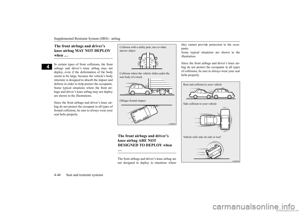 MITSUBISHI OUTLANDER 2020 (in English) Manual PDF Supplemental Restraint System (SRS) - airbag 4-44 Seat and restraint systems
4
In certain types of front collisions, the front airbags and driver’s knee airbag may notdeploy, even if the deformation MITSUBISHI OUTLANDER 2020 (in English) Manual PDF Supplemental Restraint System (SRS) - airbag 4-44 Seat and restraint systems
4
In certain types of front collisions, the front airbags and driver’s knee airbag may notdeploy, even if the deformation