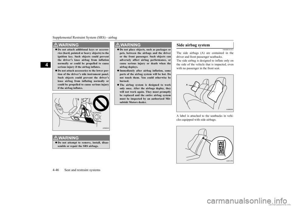 MITSUBISHI OUTLANDER 2020  Owners Manual (in English) Supplemental Restraint System (SRS) - airbag 4-46 Seat and restraint systems
4
N00408101431
The side airbags (A) are contained in the driver and front passenger seatbacks. The side airbag is de 
signe