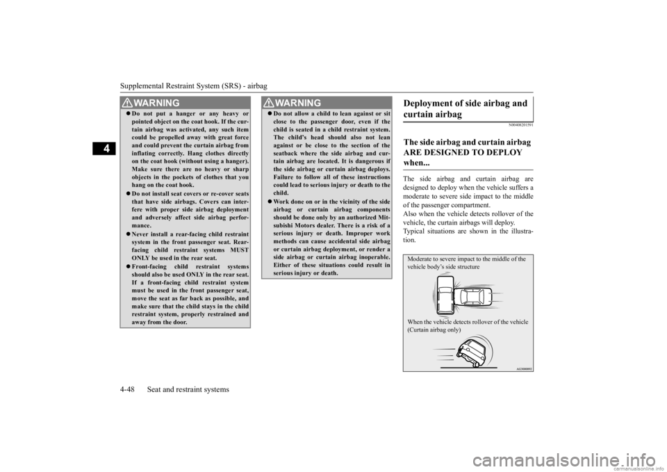 MITSUBISHI OUTLANDER 2020 (in English) Manual PDF Supplemental Restraint System (SRS) - airbag 4-48 Seat and restraint systems
4
N00408201591
The side airbag and curtain airbag are designed to deploy when the vehicle suffers a moderate to seve
re si MITSUBISHI OUTLANDER 2020 (in English) Manual PDF Supplemental Restraint System (SRS) - airbag 4-48 Seat and restraint systems
4
N00408201591
The side airbag and curtain airbag are designed to deploy when the vehicle suffers a moderate to seve
re si
