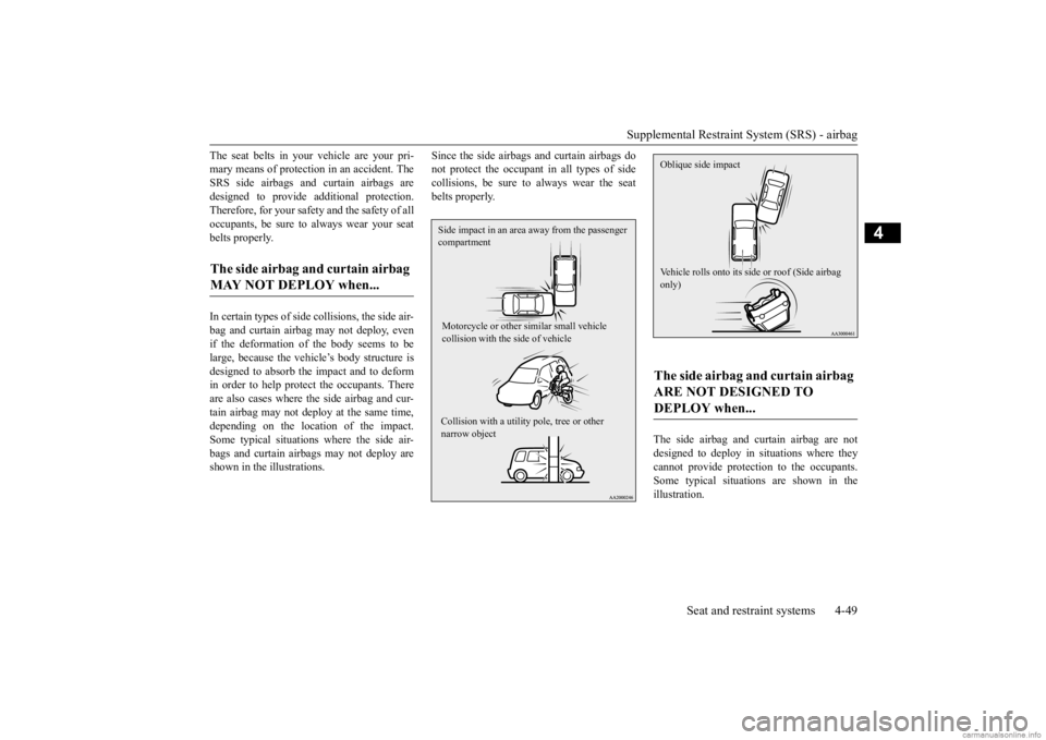 MITSUBISHI OUTLANDER 2020 (in English) Manual PDF Supplemental Restraint System (SRS) - airbag
Seat and restraint systems 4-49
4
The seat belts in your
vehicle are your pri-
mary means of protection in an accident. TheSRS side airbags and curtain MITSUBISHI OUTLANDER 2020 (in English) Manual PDF Supplemental Restraint System (SRS) - airbag
Seat and restraint systems 4-49
4
The seat belts in your
vehicle are your pri-
mary means of protection in an accident. TheSRS side airbags and curtain