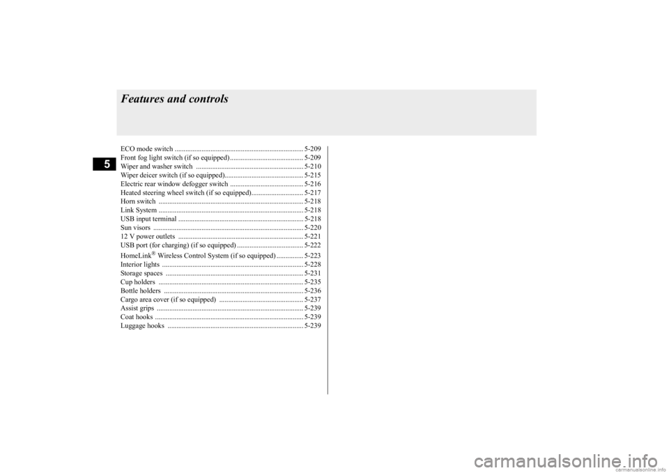 MITSUBISHI OUTLANDER 2020  Owners Manual (in English) 5
Features and controlsECO mode switch ........................................................................ 5-209 Front fog light switch (if so equipped) ......................................... 