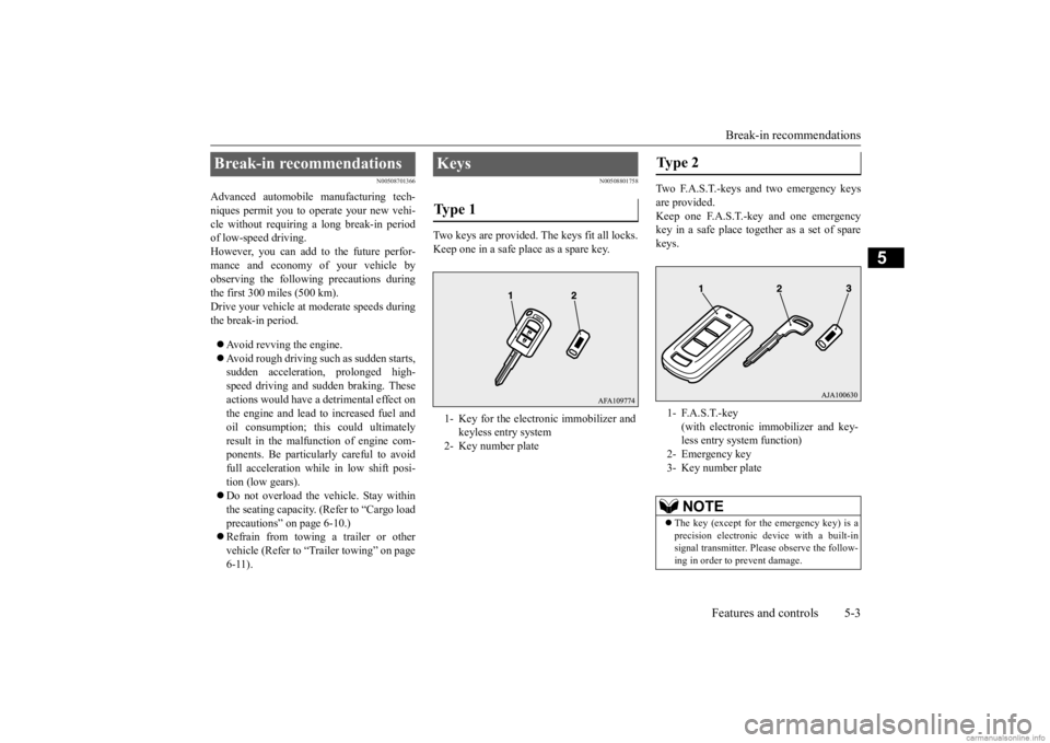 MITSUBISHI OUTLANDER 2020  Owners Manual (in English) Break-in recommendations 
Features and controls 5-3
5
N00508701366
Advanced automobile  
manufacturing tech- 
niques permit you to operate your new vehi- cle without requiring a long break-in periodof