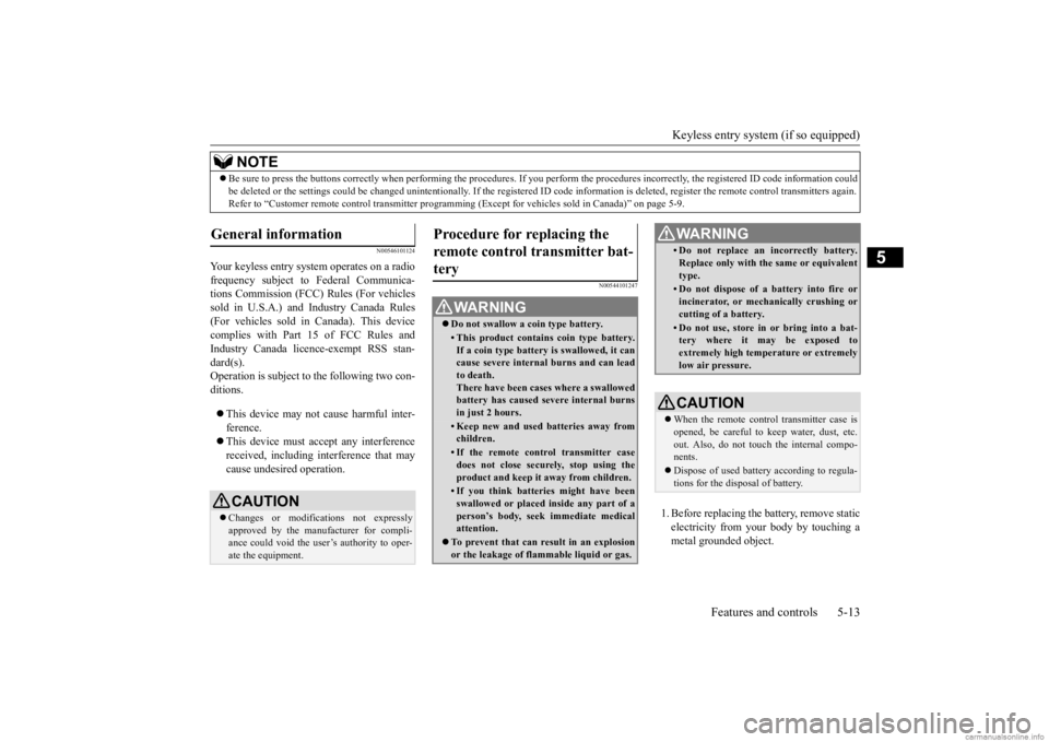 MITSUBISHI OUTLANDER 2020  Owners Manual (in English) Keyless entry system (if so equipped) 
Features and controls 5-13
5
N00546101124
Your keyless entry system operates on a radio frequency subject to 
 Federal Communica- 
tions Commission (FCC)  
Rules