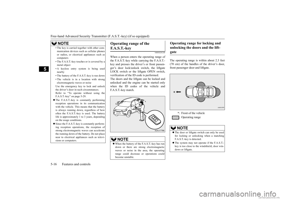 MITSUBISHI OUTLANDER 2020 (in English) Owners Manual Free-hand Advanced
Security Transmitter (F.A.S
.T.-key) (if so equipped)
5-16 Features and controls
5
N00503201249
When a person enters the operating range of the F.A.S.T.-key while carrying the F.A MITSUBISHI OUTLANDER 2020 (in English) Owners Manual Free-hand Advanced
Security Transmitter (F.A.S
.T.-key) (if so equipped)
5-16 Features and controls
5
N00503201249
When a person enters the operating range of the F.A.S.T.-key while carrying the F.A