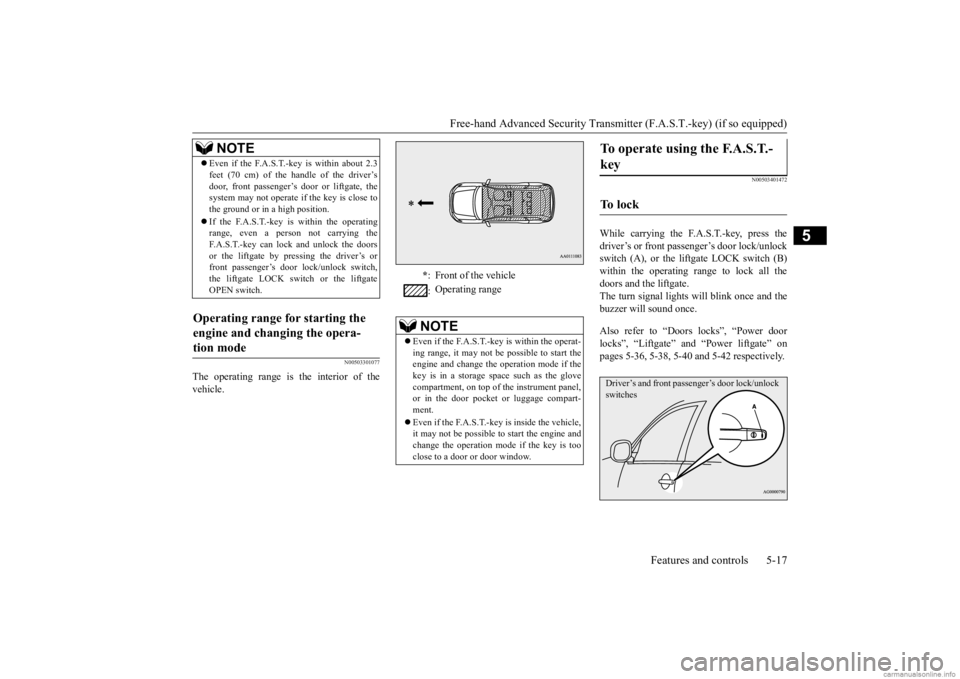 MITSUBISHI OUTLANDER 2020 (in English) Owners Manual Free-hand Advanced Securi
ty Transmitter (F.A.S.T.-key) (if so equipped)
Features and controls 5-17
5
N00503301077
The operating range is the interior of the vehicle.
N00503401472
While carrying the MITSUBISHI OUTLANDER 2020 (in English) Owners Manual Free-hand Advanced Securi
ty Transmitter (F.A.S.T.-key) (if so equipped)
Features and controls 5-17
5
N00503301077
The operating range is the interior of the vehicle.
N00503401472
While carrying the