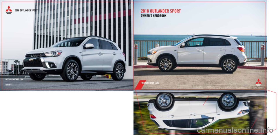 MITSUBISHI OUTLANDER SPORT 2018 Owners Manual (in English) 2018 OUTLANDER SPORT
OWNER’S HANDBOOK
MITSUBISHICARS.COM
REV 06/17
2018 OUTLANDER SPORT MITSUBISHI OUTLANDER SPORT 2018 Owners Manual (in English) 2018 OUTLANDER SPORT
OWNER’S HANDBOOK
MITSUBISHICARS.COM
REV 06/17
2018 OUTLANDER SPORT