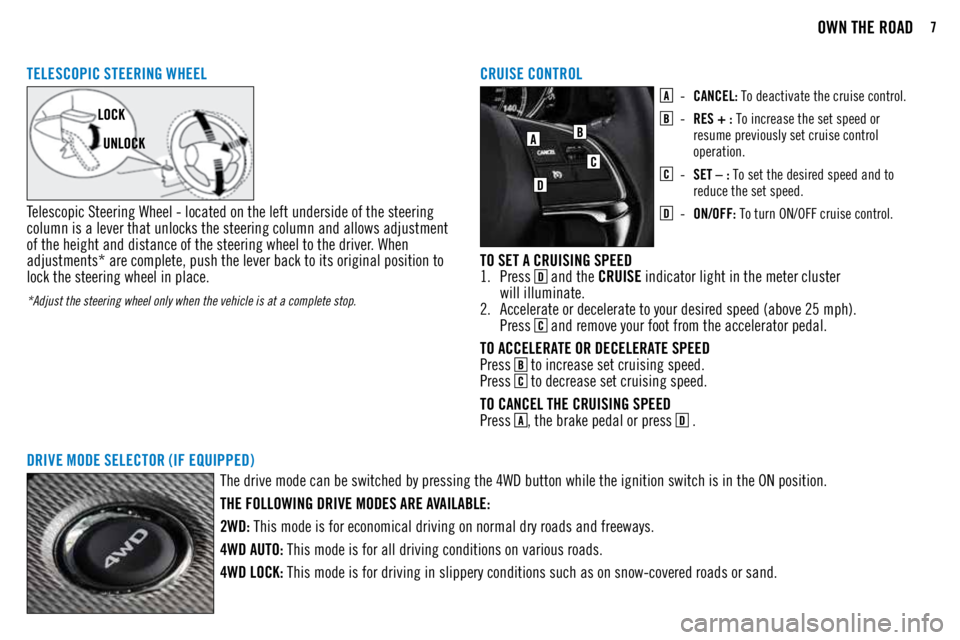 MITSUBISHI OUTLANDER SPORT 2018 Owners Manual (in English) 7OWN THE ROAD
TELESCOPIC STEERING WHEEL
Telescopic Steering Wheel - located on the left underside of the steering
column is a lever that unlocks the steering column and allows adjustment
of the heig MITSUBISHI OUTLANDER SPORT 2018 Owners Manual (in English) 7OWN THE ROAD
TELESCOPIC STEERING WHEEL
Telescopic Steering Wheel - located on the left underside of the steering
column is a lever that unlocks the steering column and allows adjustment
of the heig