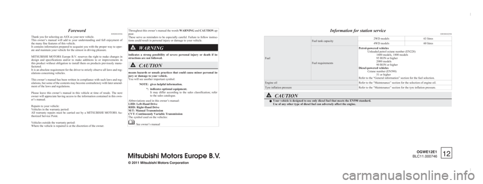 MITSUBISHI ASX 2012  Owners Manual (in English) ForewordE09200103936
Thank you for selecting an ASX as your new vehicle.
This  owner’s  manual  will  add  to  your  understanding  and  full  enjoyment  of
the many fine features of this vehicle.
I