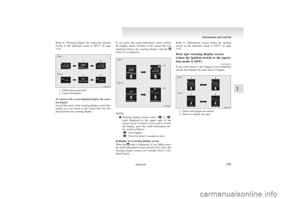 MITSUBISHI ASX 2012 Owners Manual (in English) Refer to “Warning
display list (when the ignition
switch or the operation mode is OFF)” on page
3-26.
Type 1
Type 2 1- Information generated
2-
Cause eliminated
To return to the sc MITSUBISHI ASX 2012 Owners Manual (in English) Refer to “Warning
display list (when the ignition
switch or the operation mode is OFF)” on page
3-26.
Type 1
Type 2 1- Information generated
2-
Cause eliminated
To return to the sc