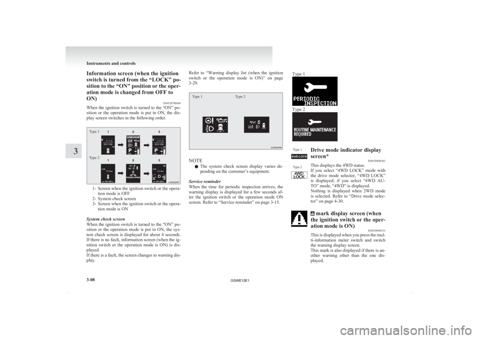 MITSUBISHI ASX 2012 Owners Manual (in English) Information screen (when the ignition
switch is turned from the “LOCK” po-
sition
to the “ON” position or the oper-
ation mode is changed from OFF to
ON) E00520700849
When the ignition switch MITSUBISHI ASX 2012 Owners Manual (in English) Information screen (when the ignition
switch is turned from the “LOCK” po-
sition
to the “ON” position or the oper-
ation mode is changed from OFF to
ON) E00520700849
When the ignition switch