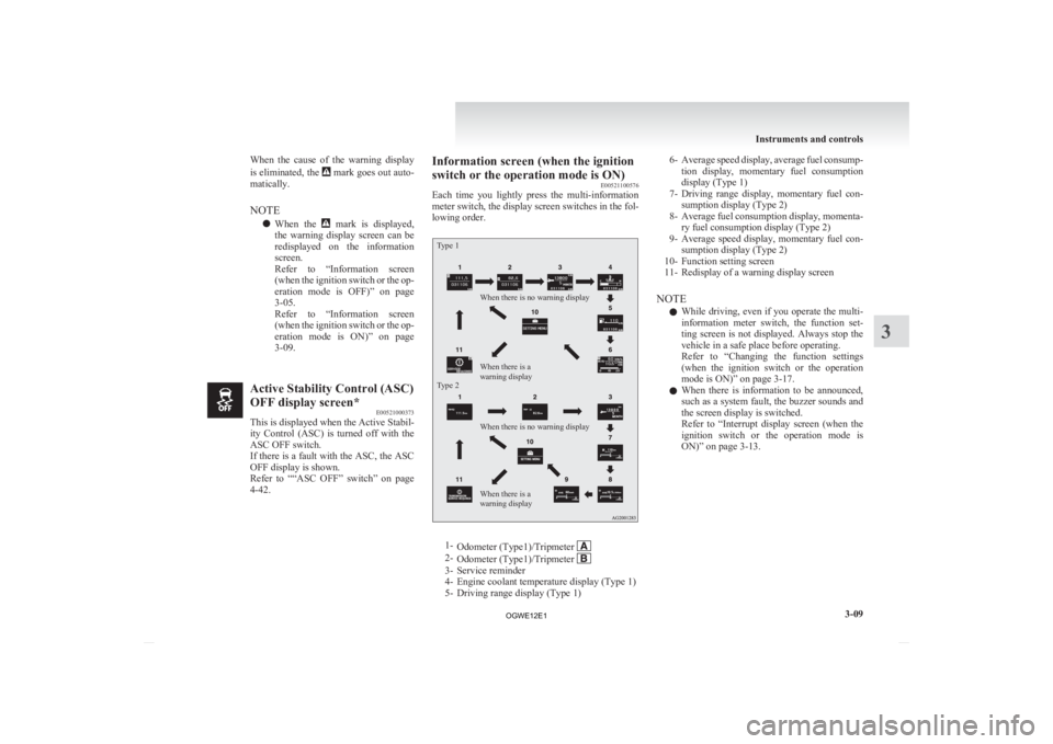 MITSUBISHI ASX 2012  Owners Manual (in English) When  the  cause  of  the  warning  display
is 
eliminated, the   mark goes out auto-
matically.
NOTE
l When 
the    mark  is  displayed,
the 

warning  display  screen  can  be
redisplayed  on  the  