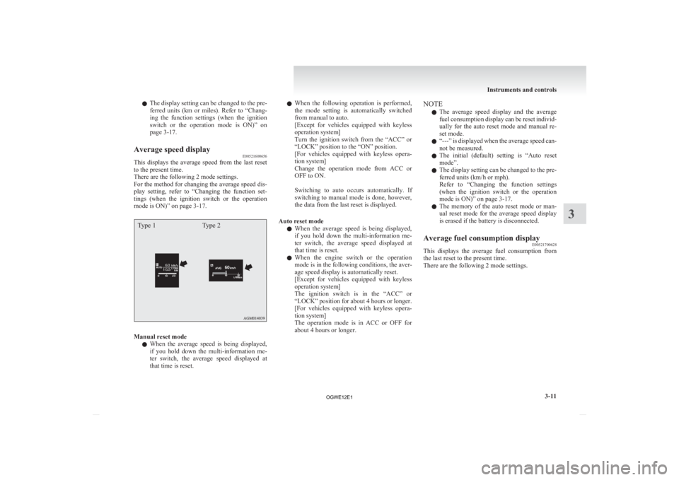 MITSUBISHI ASX 2012   (in English) User Guide l
The  display setting can be changed to the pre-
ferred  units  (km  or  miles).  Refer  to  “Chang-
ing  the  function  settings  (when  the  ignition
switch  or  the  operation  mode  is  ON)” 