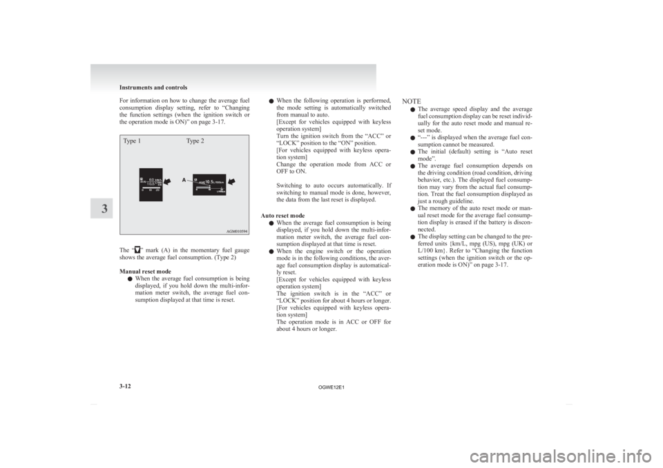 MITSUBISHI ASX 2012   (in English) User Guide For information on how to change the average fuel
consumption 
display  setting,  refer  to  “Changing
the  function  settings  (when  the  ignition  switch  or
the operation mode is ON)” on page 