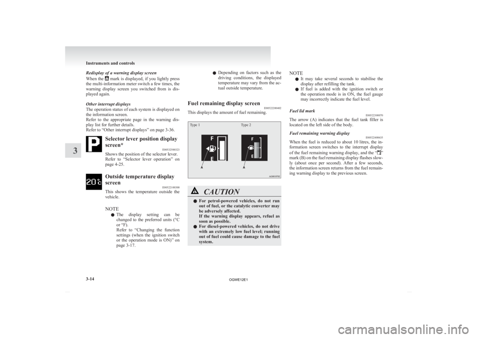 MITSUBISHI ASX 2012   (in English) User Guide Redisplay of a warning display screen
When 
the   mark is displayed, if you lightly press
the 

multi-information meter switch a few times, the
warning  display  screen  you  switched  from  is  dis-
