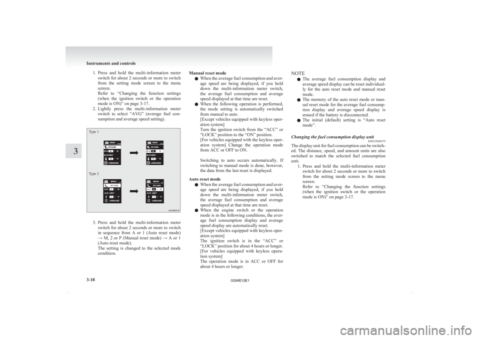 MITSUBISHI ASX 2012 Owners Manual (in English) 1. Press and hold the multi-information meter
switch for about 2 seconds or more to switch
from the setting mode screen to the menu
screen.
Refer to “Changing the function settings
( MITSUBISHI ASX 2012 Owners Manual (in English) 1. Press and hold the multi-information meter
switch for about 2 seconds or more to switch
from the setting mode screen to the menu
screen.
Refer to “Changing the function settings
(
