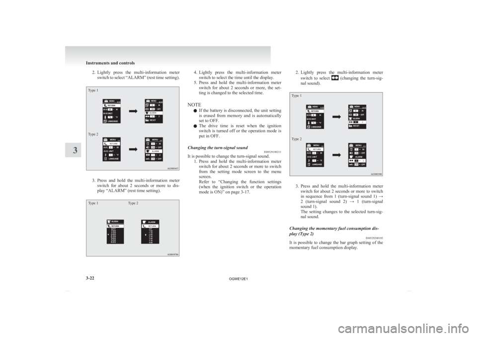 MITSUBISHI ASX 2012 Owners Manual (in English) 2. Lightly press the multi-information meter
switch to select “ALARM” (rest time setting).
Type 1
Type 2 3. Press
and hold the multi-information meter
switch for about 2 seconds or m MITSUBISHI ASX 2012 Owners Manual (in English) 2. Lightly press the multi-information meter
switch to select “ALARM” (rest time setting).
Type 1
Type 2 3. Press
and hold the multi-information meter
switch for about 2 seconds or m
