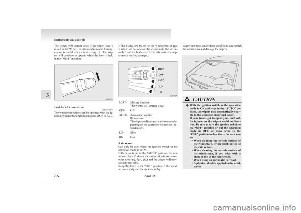 MITSUBISHI ASX 2012 Owners Manual (in English) The wipers will operate once if the wiper lever is
raised
to the “MIST” position and released. This op-
eration is useful when it is drizzling, etc. The wip-
ers will continue MITSUBISHI ASX 2012 Owners Manual (in English) The wipers will operate once if the wiper lever is
raised
to the “MIST” position and released. This op-
eration is useful when it is drizzling, etc. The wip-
ers will continue