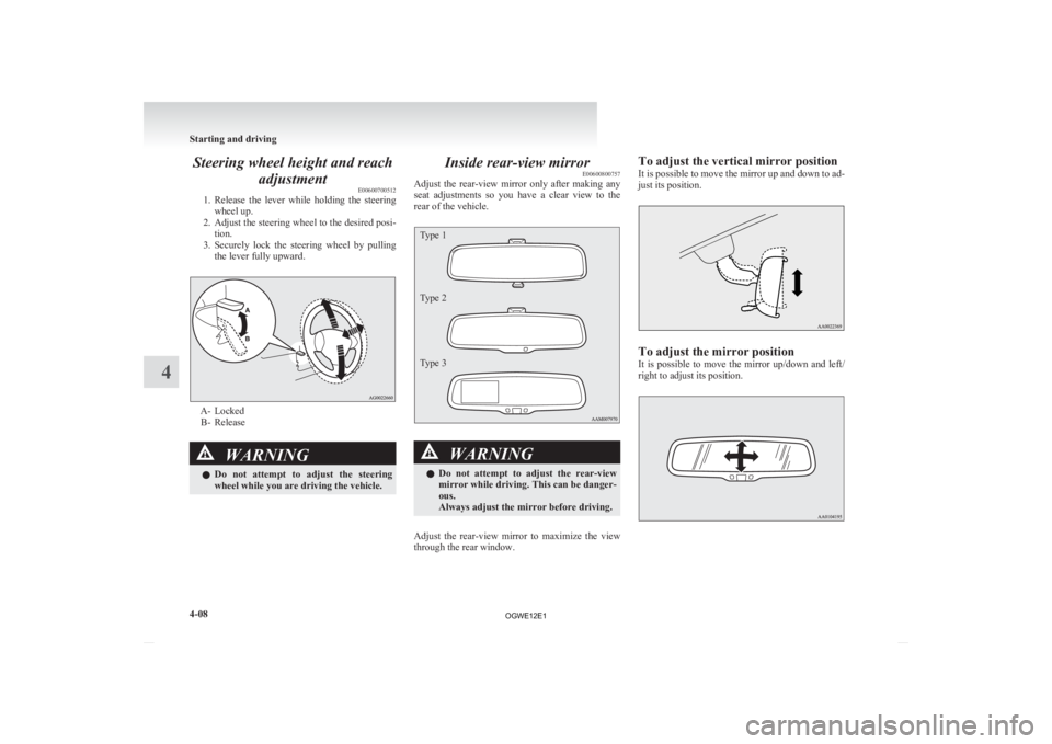 MITSUBISHI ASX 2012 Owners Manual (in English) Steering wheel height and reach
adjustment E00600700512
1. Release
the lever while holding the steering
wheel up.
2. Adjust the steering wheel to the desired posi- tion.
3. Securely lock the MITSUBISHI ASX 2012 Owners Manual (in English) Steering wheel height and reach
adjustment E00600700512
1. Release
the lever while holding the steering
wheel up.
2. Adjust the steering wheel to the desired posi- tion.
3. Securely lock the