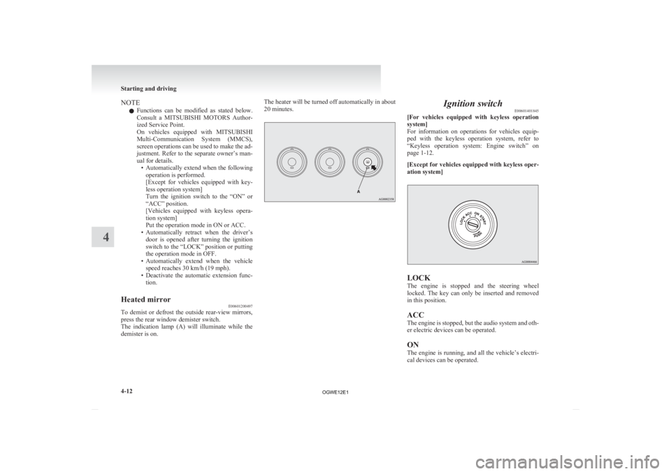 MITSUBISHI ASX 2012   (in English) Owners Guide NOTE
l Functions 
can  be  modified  as  stated  below.
Consult  a  MITSUBISHI  MOTORS  Author-
ized Service Point.
On  vehicles  equipped  with  MITSUBISHI
Multi-Communication  System  (MMCS),
screen