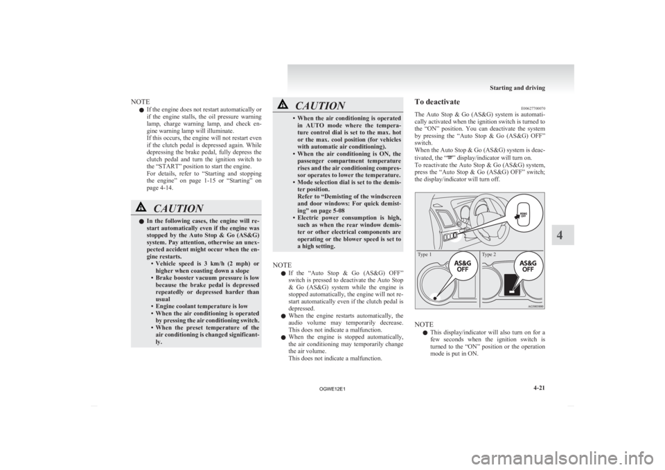 MITSUBISHI ASX 2012  Owners Manual (in English) NOTE
l If the engine does not restart automatically or
if 
the  engine  stalls,  the  oil  pressure  warning
lamp,  charge  warning  lamp,  and  check  en-
gine warning lamp will illuminate.
If this o