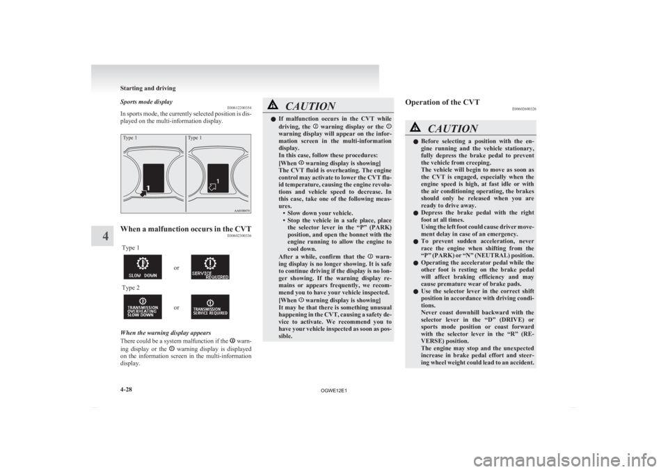MITSUBISHI ASX 2012 Owners Manual (in English) Sports mode display
E00612200354
In
sports mode, the currently selected position is dis-
played on the multi-information display.
Type 1 Type 1When a malfunction occurs in the CVT
E00602300336
Type 1 MITSUBISHI ASX 2012 Owners Manual (in English) Sports mode display
E00612200354
In
sports mode, the currently selected position is dis-
played on the multi-information display.
Type 1 Type 1When a malfunction occurs in the CVT
E00602300336
Type 1
