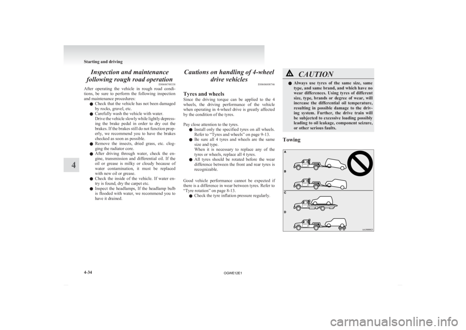 MITSUBISHI ASX 2012 Owners Manual (in English) Inspection and maintenance
following rough road operation E00606700338
After
operating the vehicle in rough road condi-
tions, be sure to perform the following inspection
and maintenance MITSUBISHI ASX 2012 Owners Manual (in English) Inspection and maintenance
following rough road operation E00606700338
After
operating the vehicle in rough road condi-
tions, be sure to perform the following inspection
and maintenance