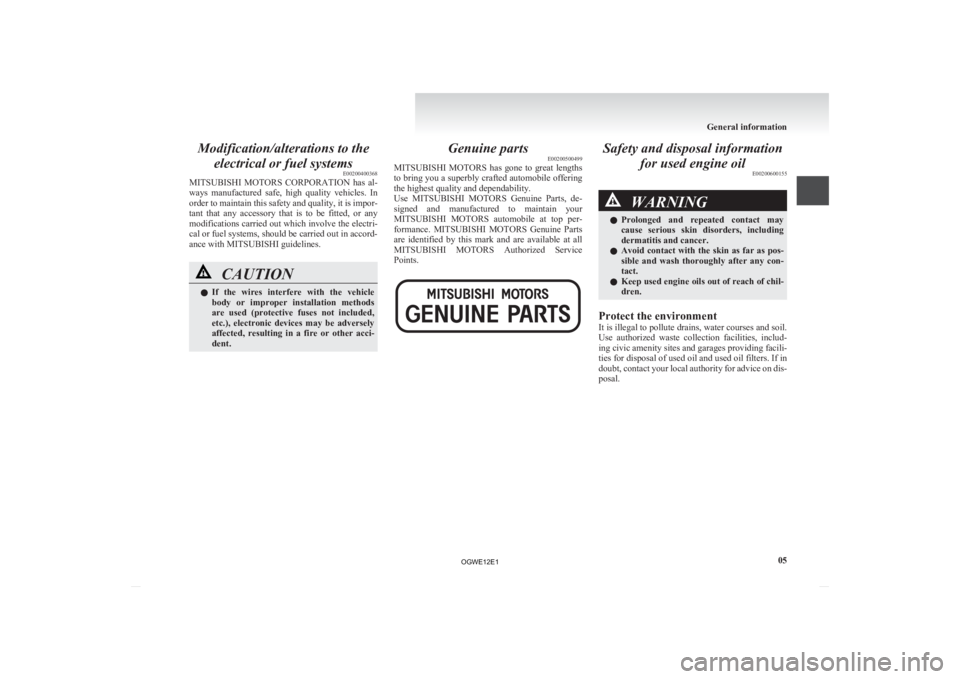 MITSUBISHI ASX 2012 (in English) Owners Guide Modification/alterations to the
electrical or fuel systems E00200400368
MITSUBISHI MOTORS CORPORATION
has al-
ways manufactured safe, high quality vehicles. In
order to maintain this safety MITSUBISHI ASX 2012 (in English) Owners Guide Modification/alterations to the
electrical or fuel systems E00200400368
MITSUBISHI MOTORS CORPORATION
has al-
ways manufactured safe, high quality vehicles. In
order to maintain this safety