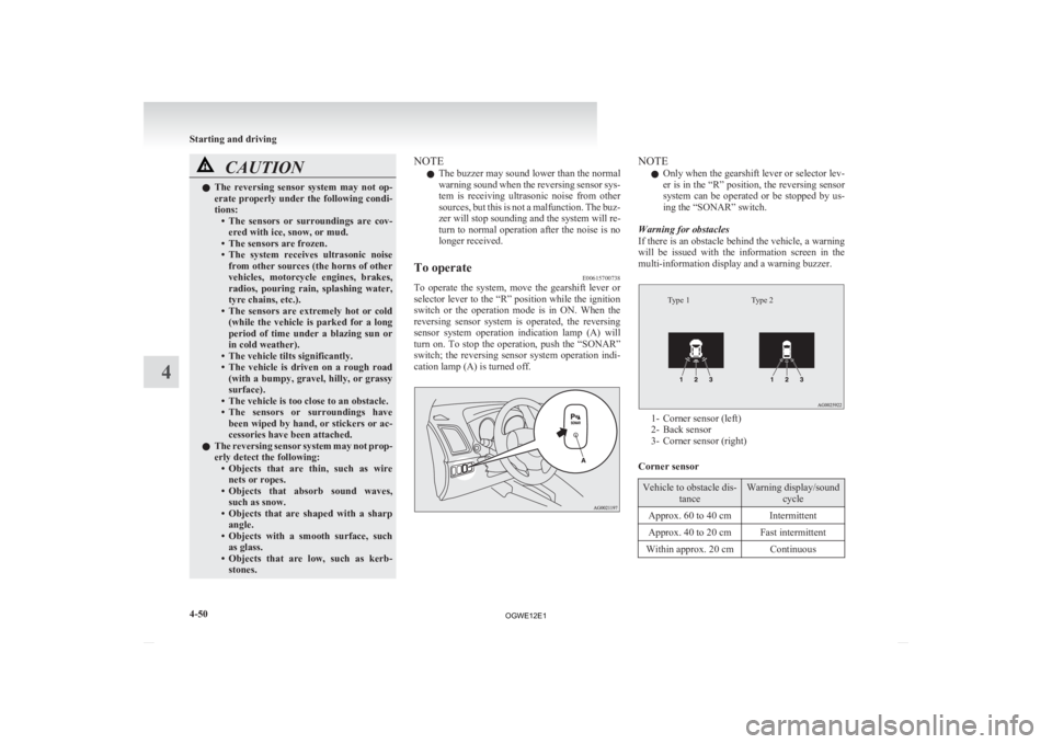 MITSUBISHI ASX 2012 Owners Manual (in English) CAUTION
l
The reversing sensor system may not op-
erate properly under the following condi-
tions: • The sensors or surroundings are cov-ered with ice, snow, or mud.
• The sensors are f MITSUBISHI ASX 2012 Owners Manual (in English) CAUTION
l
The reversing sensor system may not op-
erate properly under the following condi-
tions: • The sensors or surroundings are cov-ered with ice, snow, or mud.
• The sensors are f