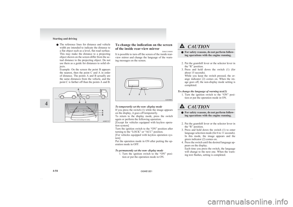 MITSUBISHI ASX 2012 Owners Manual (in English) l
The reference lines for distance and vehicle
width are intended to indicate the distance to
a flat object such as a level, flat road surface.
This may make the distance to a projecting
MITSUBISHI ASX 2012 Owners Manual (in English) l
The reference lines for distance and vehicle
width are intended to indicate the distance to
a flat object such as a level, flat road surface.
This may make the distance to a projecting