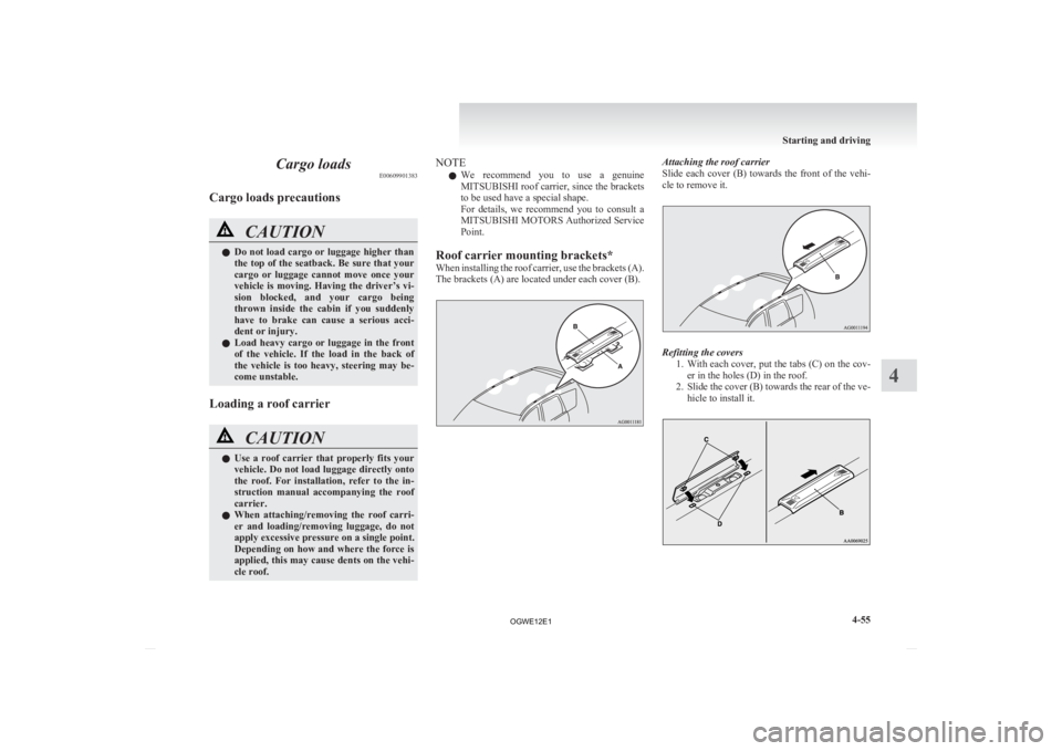 MITSUBISHI ASX 2012 (in English) User Guide Cargo loads
E00609901383
Cargo loads precautions CAUTION
l
Do not load cargo or luggage higher than
the top of the seatback. Be sure that your
cargo or luggage cannot move once your
vehicle is MITSUBISHI ASX 2012 (in English) User Guide Cargo loads
E00609901383
Cargo loads precautions CAUTION
l
Do not load cargo or luggage higher than
the top of the seatback. Be sure that your
cargo or luggage cannot move once your
vehicle is