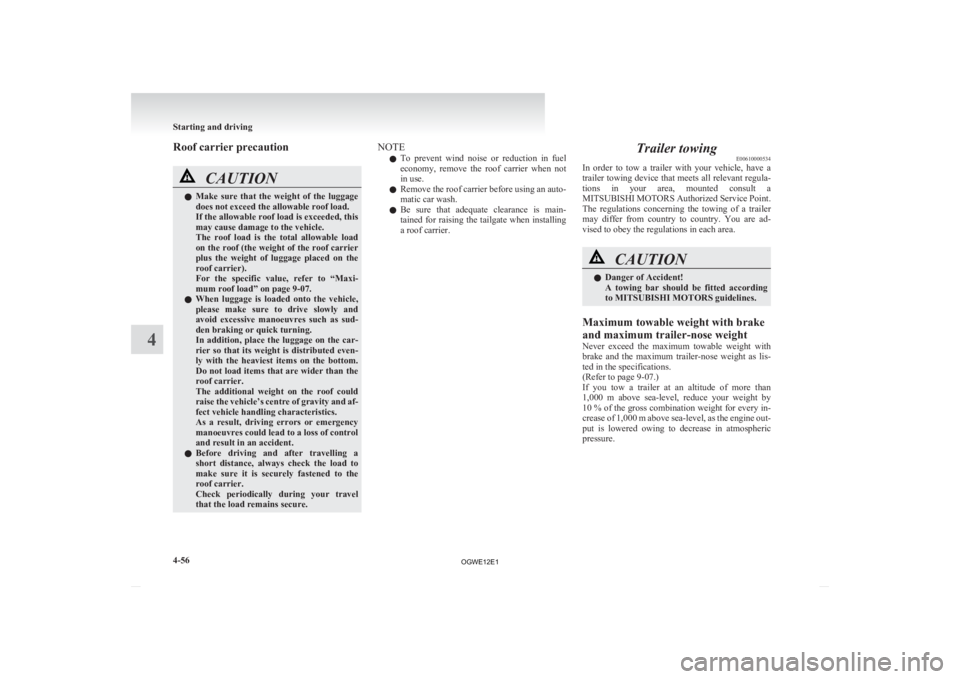 MITSUBISHI ASX 2012 Owners Manual (in English) Roof carrier precaution
CAUTION
l
Make sure that the weight of the luggage
does not exceed the allowable roof load.
If the allowable roof load is exceeded, this
may cause damage to the vehicle. MITSUBISHI ASX 2012 Owners Manual (in English) Roof carrier precaution
CAUTION
l
Make sure that the weight of the luggage
does not exceed the allowable roof load.
If the allowable roof load is exceeded, this
may cause damage to the vehicle.