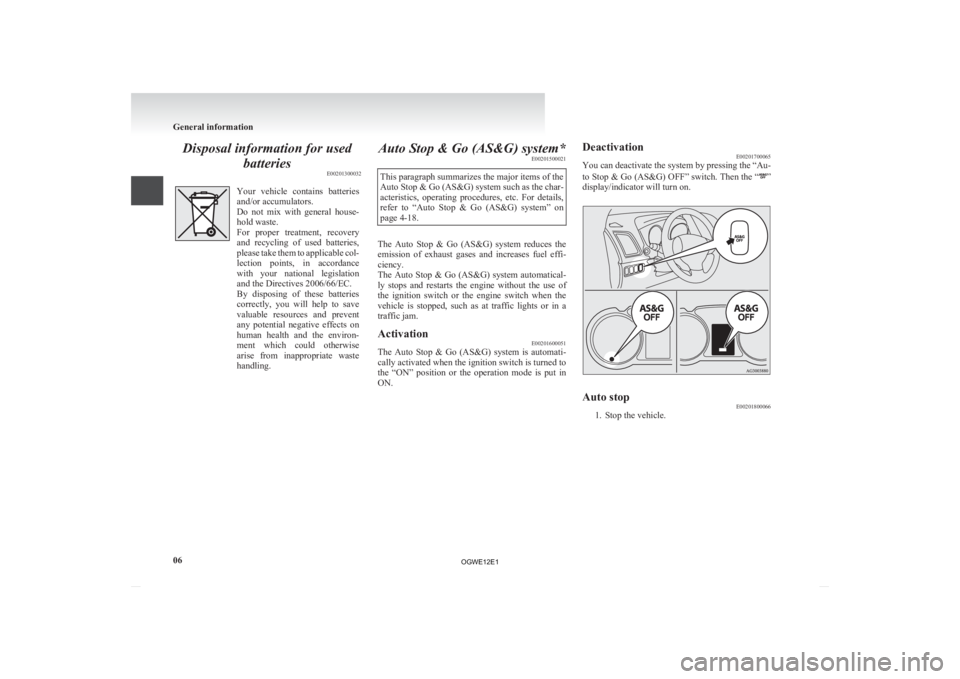 MITSUBISHI ASX 2012   (in English) Owners Guide Disposal information for used
batteries E00201300032 Your  vehicle  contains  batteries
and/or accumulators.
Do 
not  mix  with  general  house-
hold waste.
For  proper  treatment,  recovery
and  recy