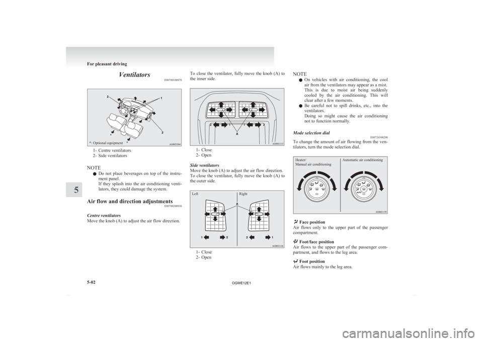 MITSUBISHI ASX 2012 Owners Manual (in English) Ventilators
E00700100878*: Optional equipment*
* 1- Centre ventilators
2-
Side ventilators
NOTE l Do not place beverages on top of the instru-
ment panel.
If they splash into the air conditio MITSUBISHI ASX 2012 Owners Manual (in English) Ventilators
E00700100878*: Optional equipment*
* 1- Centre ventilators
2-
Side ventilators
NOTE l Do not place beverages on top of the instru-
ment panel.
If they splash into the air conditio